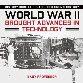 Paperback World War II Brought Advances in Technology - History Book 4th Grade Children's History Book