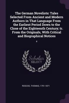 Paperback The German Novelists: Tales Selected From Ancient and Modern Authors in That Language From the Earliest Period Down to the Close of the Eigh Book