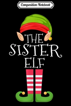 Composition Notebook: Sister Elf Group Matching Family Christmas Gift Set  Journal/Notebook Blank Lined Ruled 6x9 100 Pages