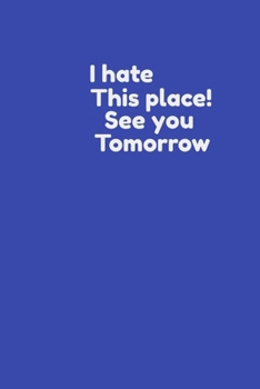 Paperback Funny Coworker Notebook: I hate this place, see you tomorrow: Lined Journal: cute sarcastic and attractive gag boss team work and office gift Book