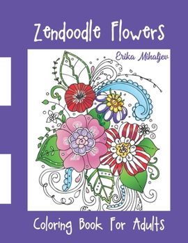 Zendoodle Flowers: Coloring Book For Adults