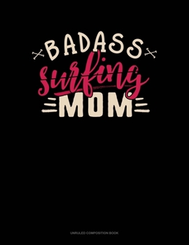 Badass Surfing Mom: Unruled Composition Book