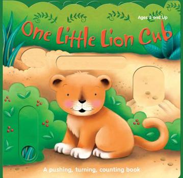 One Little Lion Cub and Her Friends: A pushing, turning, counting book