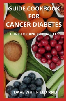 GUIDE COOKBOOK FOR CANCER DIABETES: CURE TO CANCER DIABETES