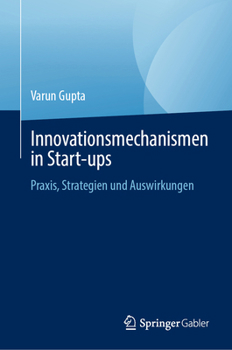 Innovationsmechanismen in Start-Ups: Praxis, Strategien Und Auswirkungen