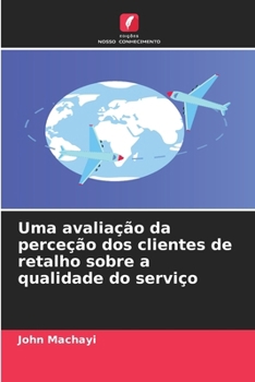 Paperback Uma avaliação da perceção dos clientes de retalho sobre a qualidade do serviço [Portuguese] Book