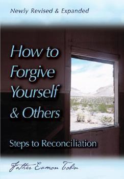 Paperback How to Forgive Yourself and Others (Newly Revised and Expanded): Steps to Reconciliation Book