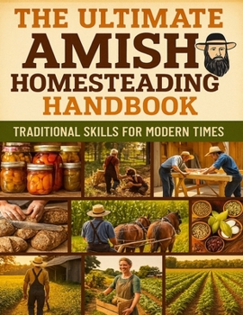 Paperback The Ultimate Amish Homesteading Handbook; Traditional Skills for Modern Times Book