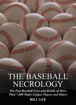 The Baseball Necrology: The Post-Baseball Lives and Deaths of Over 7,600 Major League Players and Others