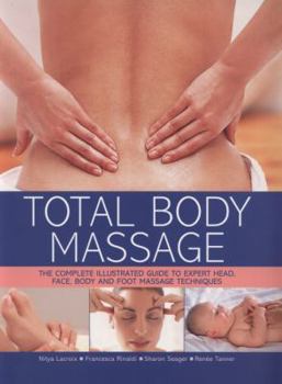 Paperback Total Body Massage: The Complete Illustrated Guide to Expert Head, Face, Body and Foot Massage Techniques Book