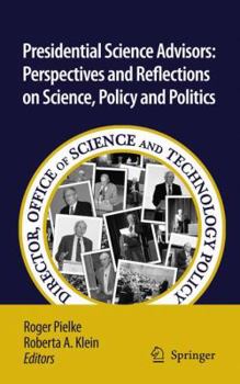 Hardcover Presidential Science Advisors: Perspectives and Reflections on Science, Policy and Politics Book