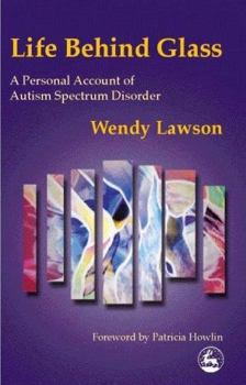 Paperback Life Behind Glass: A Personal Account of Autism Spectrum Disorder Book