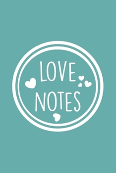 Love Notes: Couples Notebook & Diary With Lined Pages, Perfect For Notes Taking Or Journaling, Thoughtful & Romantic Gift For Her &r Him.