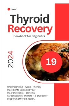 Paperback Thyroid Recovery Cookbook for Beginners: A Comprehensive Guide for Hypothyroidism and Hashimoto's, Nutrient-Rich Recipes, Meal Planning, Easy and Quic Book