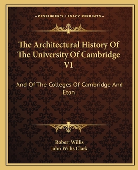 Paperback The Architectural History Of The University Of Cambridge V1: And Of The Colleges Of Cambridge And Eton Book