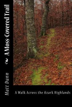 Paperback A Moss-Covered Trail: A Walk Across the Ozark Highlands Book