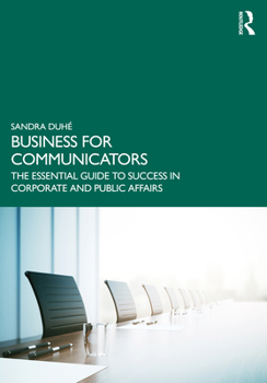 Paperback Business for Communicators: The Essential Guide to Success in Corporate and Public Affairs Book