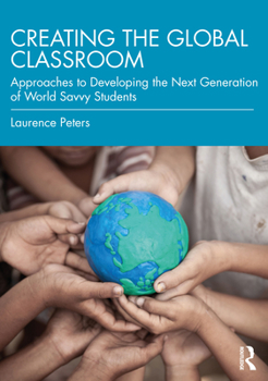 Paperback Creating the Global Classroom: Approaches to Developing the Next Generation of World Savvy Students Book