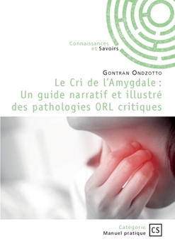 Le Cri de l'Amygdale: Un guide narratif et illustré des pathologies ORL critiques (French Edition)