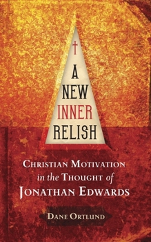 Paperback A New Inner Relish: Christian Motivation in the Thought of Jonathan Edwards Book