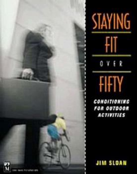 Paperback Staying Fit Over Fifty: Conditioning for Outdoor Activities Book