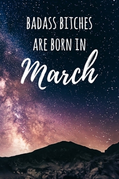 Badass Bitches Are Born In March: 6x9" Dot Bullet Galaxy Pattern Notebook/Journal Birthday Gift Idea For Women, Gag Bday Gifts