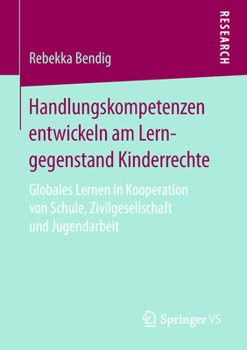 Paperback Handlungskompetenzen Entwickeln Am Lerngegenstand Kinderrechte: Globales Lernen in Kooperation Von Schule, Zivilgesellschaft Und Jugendarbeit [German] Book