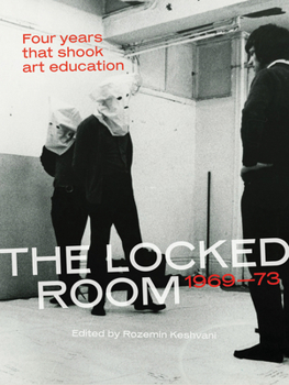 Paperback The Locked Room: Four Years That Shook Art Education, 1969-1973 Book