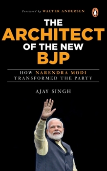 Hardcover The Architect of the New Bjp: How Narendra Modi Transformed the Party Book