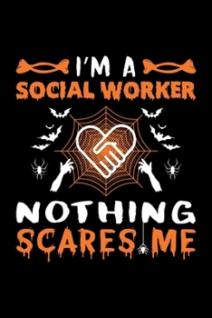 Paperback I'm A Social Worker Nothing Scares Me: Social Worker Halloween Gift, Lined Notebook, 6" x 9", 120 Pages Book