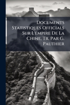 Paperback Documents Statistiques Officials Sur L'empire De La Chine, Tr. Par G. Pauthier [French] Book