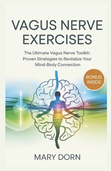 Paperback Vagus Nerve Exercises: The Ultimate Vagus Nerve Toolkit: Proven Strategies to Revitalize Your Mind-Body Connection Book
