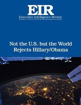 Paperback Not the U.S. but the World Rejects Hillary/Obama: Executive Intelligence Review; Volume 43, Issue 46 Book