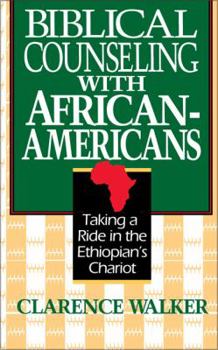 Paperback Biblical Counseling with African-Americans: Taking a Ride in the Ethiopian's Chariot Book