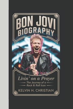 Paperback Bon Jovi Biography: Livin' on a Prayer - The Journey of a Rock & Roll Icon Book