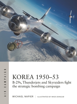 Paperback Korea 1950-53: B-29s, Thunderjets and Skyraiders Fight the Strategic Bombing Campaign Book