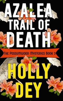 Azalea Trail of Death - Book #3 of the Possumwood Mystery