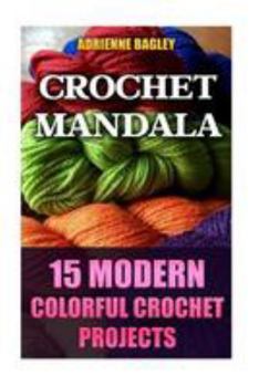 Paperback Crochet Mandala: 15 Modern Colorful Crochet Projects Book