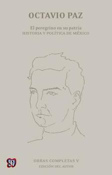 El Peregrino En Su Patria/ the Pilgrim And It's Native Country: Historia Y Politica De Mexico (Obras Completas)