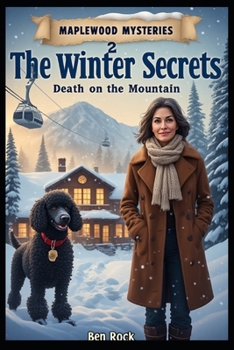 The Winter Secrets: Death on the Mountain (MAPLEWOOD MISTERIES)