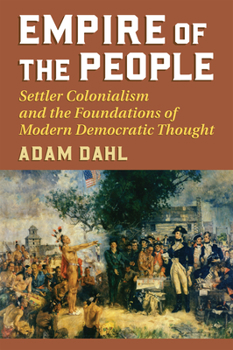 Paperback Empire of the People: Settler Colonialism and the Foundations of Modern Democratic Thought Book