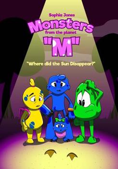 Book For Kids: Monsters from the Planet "M" II: Children's book about Monsters from the Mysterious Planet, Picture Books, Preschool Books, Ages 3-8, Bedtime Story: Where did the Sun Disappear?