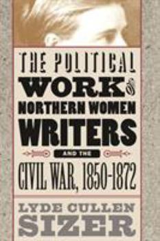 Paperback Political Work of Northern Women Writers and the Civil War, 1850-1872 Book
