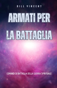 Armati per la battaglia: Comandi di battaglia della guerra spirituale (Italian Edition)