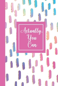 Actually, You Can: Inspirational Journal for Women| College Ruled Notebook