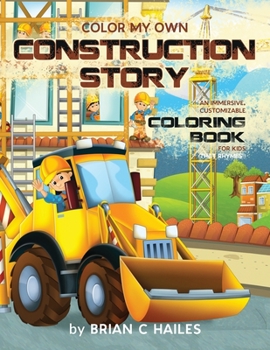 Paperback Color My Own Construction Story: An Immersive, Customizable Coloring Book for Kids (That Rhymes!) Book