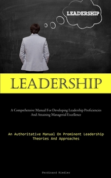 Paperback Leadership: A Comprehensive Manual For Developing Leadership Proficiencies And Attaining Managerial Excellence (An Authoritative M Book