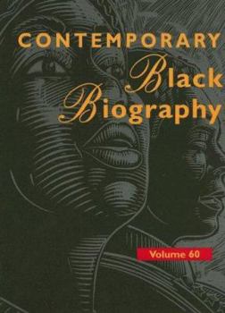 Contemporary Black Biography, Volume 60 - Book  of the Contemporary Black Biography