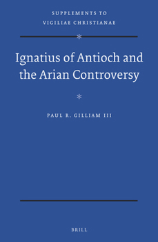 Ignatius of Antioch and the Arian Controversy