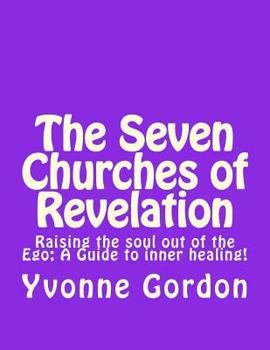 Paperback The Seven Churches of Revelation: Raising the Soul out of the Ego: A Guide to Inner Healing Book